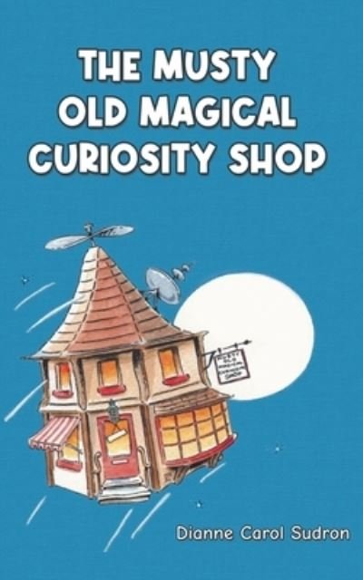 Cover for Dianne Carol Sudron · Musty Old Magical Curiosity Shop (Bok) (2023)