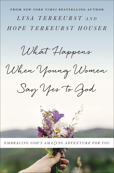 Cover for Lysa TerKeurst · What Happens When Young Women Say Yes to God Embracing God's Amazing Adventure for You (Paperback Book) (2018)