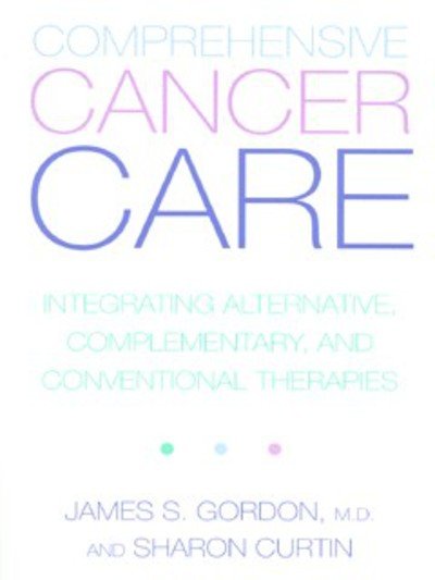 Cover for James Gordon · Comprehensive Cancer Care: Integrating Alternative, Complementary And Conventional Therapies (Taschenbuch) [New edition] (2001)