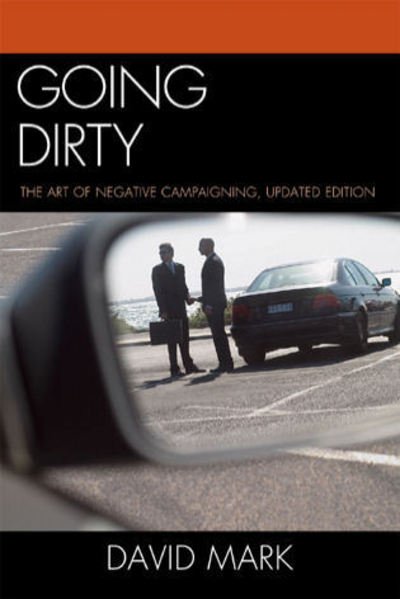 Cover for David Mark · Going Dirty: The Art of Negative Campaigning (Inbunden Bok) [Second edition] (2009)