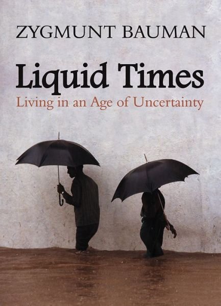 Cover for Bauman, Zygmunt (Universities of Leeds and Warsaw) · Liquid Times: Living in an Age of Uncertainty (Gebundenes Buch) (2007)