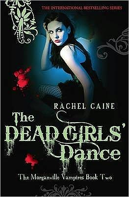 Cover for Caine, Rachel (Author) · The Dead Girls' Dance: The bestselling action-packed series - Morganville Vampires (Paperback Book) [UK edition] (2008)