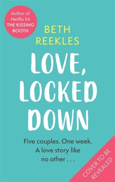 Cover for Beth Reekles · Love, Locked Down: the debut romantic comedy from the writer of Netflix hit The Kissing Booth (Paperback Book) (2022)