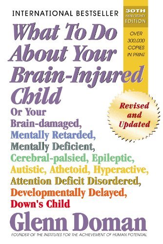 Cover for Glenn Doman · What to Do About Your Brain-Injured Child: Revised and Updated Edition (Pocketbok) [30th Anniversary Revised and Updated Ed. edition] (2005)