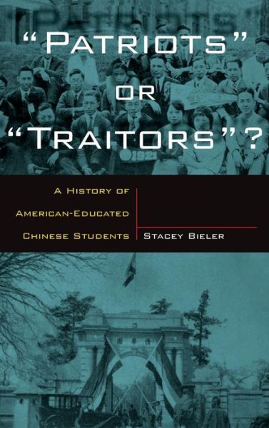 Cover for Stacey Bieler · Patriots or Traitors: A History of American Educated Chinese Students (Hardcover Book) (2003)