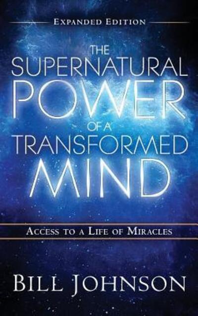 Cover for Pastor Bill Johnson · The Supernatural Power of the Transformed Mind Expanded Edition (Hardcover Book) (2016)