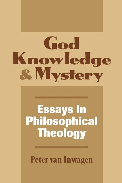 God, Knowledge, and Mystery: Essays in Philosophical Theology - Peter Van Inwagen - Books - Cornell University Press - 9780801481864 - July 15, 1995