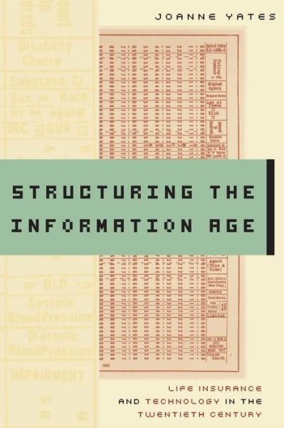 Cover for Yates, JoAnne (Sloan Distinguished Professor of Management, Massachusetts Institute of Technology) · Structuring the Information Age: Life Insurance and Technology in the Twentieth Century - Studies in Industry and Society (Taschenbuch) (2009)