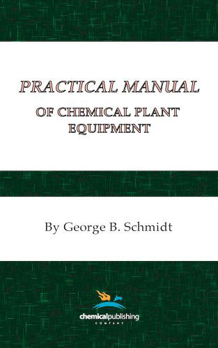 Practical Manual of Chemical Plant Equipment - George Schmidt - Książki - Chemical Publishing Co Inc.,U.S. - 9780820600864 - 1 maja 1967