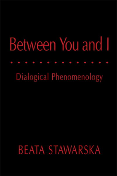 Beata Stawarska · Between You and I: Dialogical Phenomenology - Series in Continental Thought (Hardcover Book) (2009)