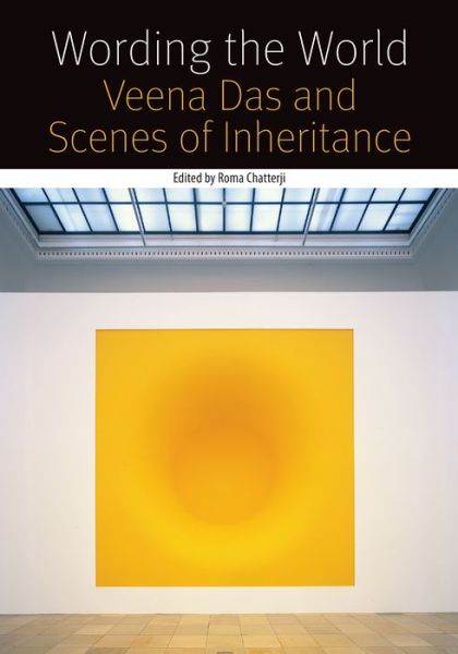 Wording the World: Veena Das and Scenes of Inheritance - Forms of Living - Roma Chatterji - Books - Fordham University Press - 9780823261864 - December 1, 2014