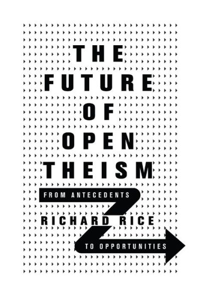 The Future of Open Theism – From Antecedents to Opportunities - Richard Rice - Books - IVP Academic - 9780830852864 - April 28, 2020