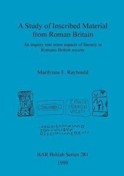 Cover for Marilynne E. Raybould · A Study of Inscribed Material from Roman Britain - British Archaeological Reports (Bar) British S. (Paperback Bog) (1999)