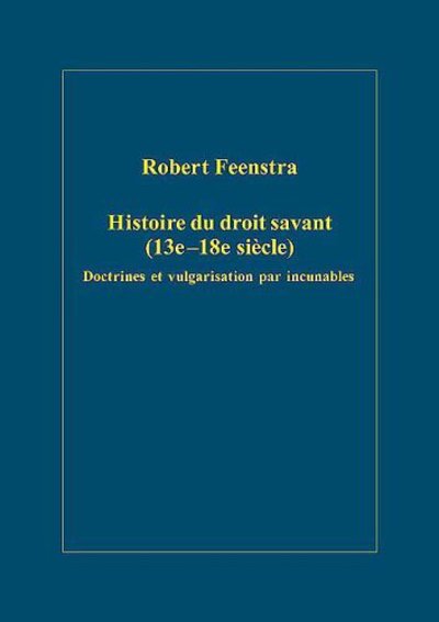 Cover for Robert Feenstra · Histoire du droit savant (13e–18e siecle): Doctrines et vulgarisation par incunables - Variorum Collected Studies (Hardcover Book) (2005)