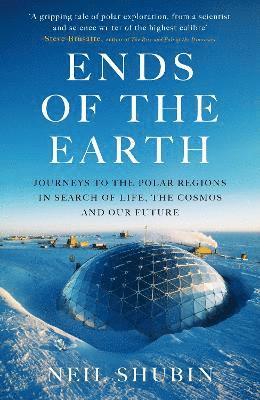 Cover for Neil Shubin · Ends of the Earth: Journeys to the Polar Regions in Search of Life, the Cosmos, and our Future (Hardcover Book) (2025)