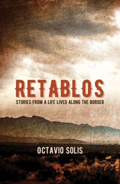 Retablos: Stories From a Life Lived Along the Border - Octavio Solis - Books - City Lights Books - 9780872867864 - December 6, 2018