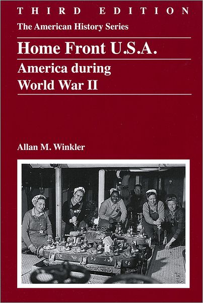 Cover for Winkler, Allan M. (Miami University, USA) · Home Front U.S.A.: America During World War II - The American History Series (Paperback Book) (2013)