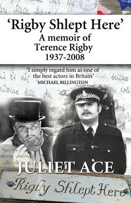 Cover for Juliet Ace · Rigby Shlept Here: A Memoir of Terence Rigby (1937-2008) (Paperback Book) (2015)