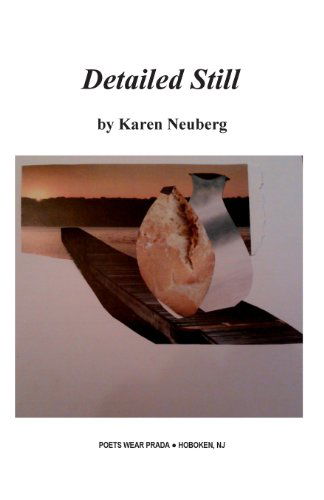 Detailed Still - Karen Neuberg - Books - Poets Wear Prada - 9780981767864 - July 15, 2009