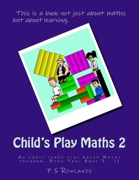 Child's Play Maths 2 - P S Rowlands - Books - 978-0-9931428-6-4 - 9780993142864 - March 12, 2015