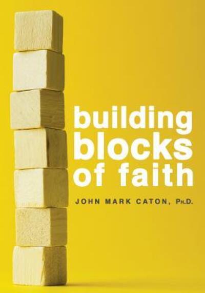 Cover for John Mark Caton · Building Blocks of Faith (Paperback Book) (2018)