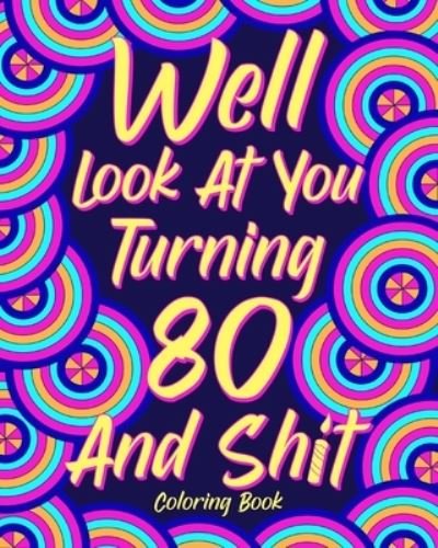 Cover for Paperland · Well Look at You Turning 80 and Shit Coloring Book (Paperback Bog) (2024)