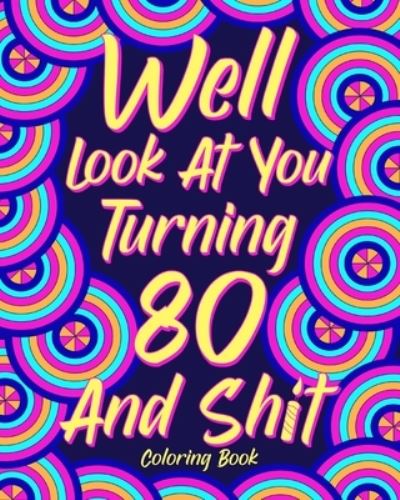 Paperland · Well Look at You Turning 80 and Shit Coloring Book (Taschenbuch) (2024)