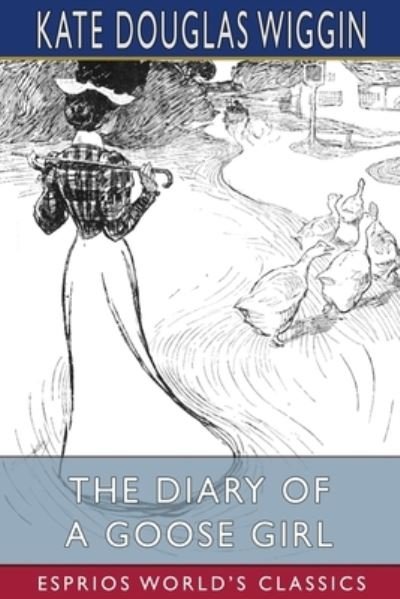 Cover for Kate Douglas Wiggin · The Diary of a Goose Girl (Esprios Classics) (Paperback Book) (2024)