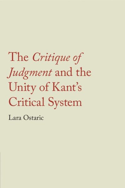 Cover for Ostaric, Lara (Temple University, Philadelphia) · The Critique of Judgment and the Unity of Kant's Critical System (Paperback Book) (2025)