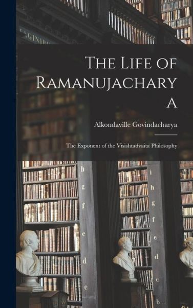 Cover for Alkondaville Govindacharya · The Life of Ramanujacharya (Hardcover Book) (2021)
