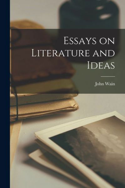 Cover for John Wain · Essays on Literature and Ideas (Paperback Book) (2021)