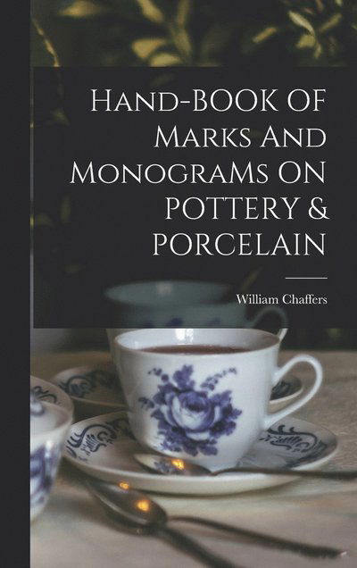 Hand-BOOK of Marks and MonograMs on POTTERY & PORCELAIN - William Chaffers - Books - Creative Media Partners, LLC - 9781015487864 - October 26, 2022