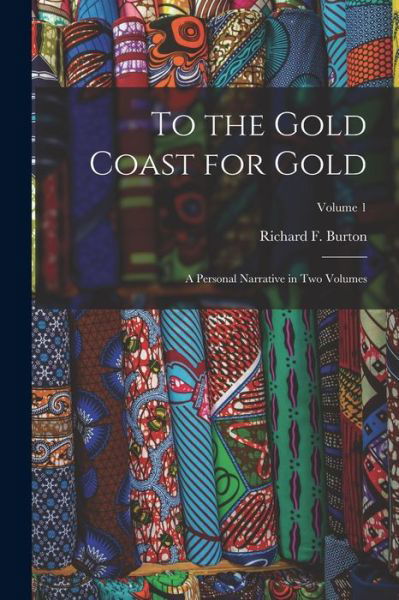 To the Gold Coast for Gold - Richard Francis Burton - Libros - Creative Media Partners, LLC - 9781016310864 - 27 de octubre de 2022