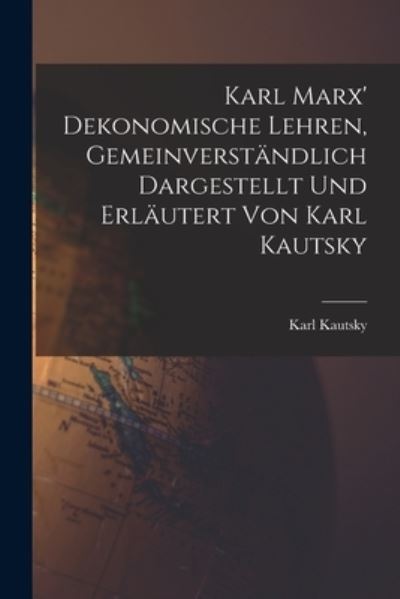 Cover for Kautsky Karl · Karl Marx' Dekonomische Lehren, Gemeinverständlich Dargestellt und Erläutert Von Karl Kautsky (Book) (2022)