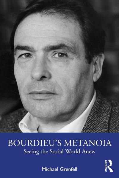 Cover for Grenfell, Michael (University of Southampton, UK) · Bourdieu’s Metanoia: Seeing the Social World Anew (Paperback Book) (2022)