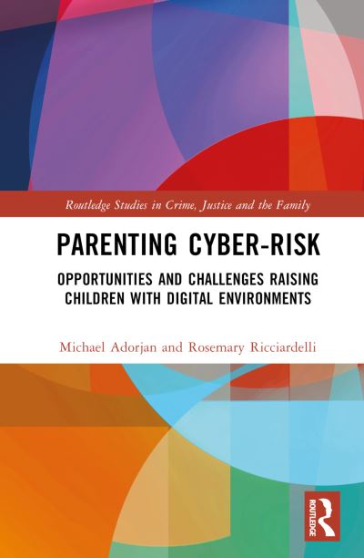 Cover for Adorjan, Michael (University of Calgary, Canada) · Parenting Cyber-Risk: Opportunities and Challenges Raising Children with Digital Environments - Routledge Studies in Crime, Justice and the Family (Hardcover Book) (2024)