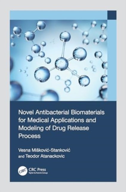 Cover for Vesna Miskovic-Stankovic · Novel Antibacterial Biomaterials for Medical Applications and Modeling of Drug Release Process (Hardcover Book) (2024)