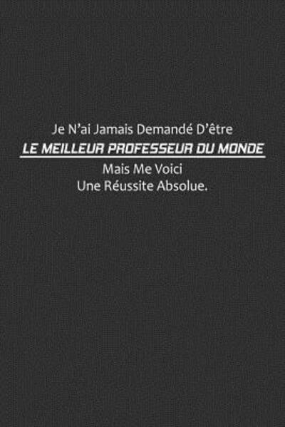 Cover for Coccinelle Publication · Je N'ai Jamais Demande D'etre Le Meilleur Professeur Du Monde, Mais Me Voici Une Reussite Absolue (Paperback Book) (2019)
