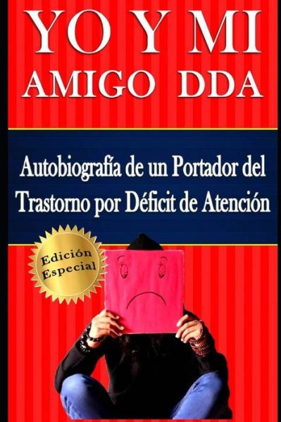 Cover for Marcus Deminco · YO Y MI Amigo DDA ? Autobiografía de un Portador del Trastorno por Déficit de Atención. Edición Especial (Pocketbok) (2019)