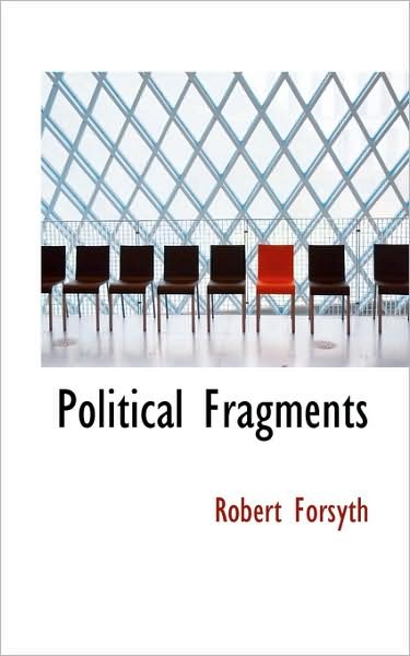 Political Fragments - Robert Forsyth - Books - BiblioLife - 9781103175864 - January 28, 2009