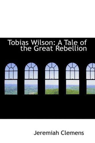 Cover for Jeremiah Clemens · Tobias Wilson: a Tale of the Great Rebellion (Paperback Book) (2009)