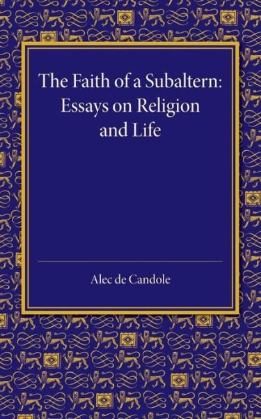 Cover for Alec De Candole · The Faith of a Subaltern: Essays on Religion and Life (Paperback Book) (2014)