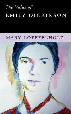 Cover for Loeffelholz, Mary (Northeastern University, Boston) · The Value of Emily Dickinson - The Value of (Paperback Bog) (2016)