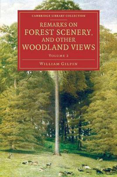 Remarks on Forest Scenery, and Other Woodland Views: Illustrated by the Scenes of New-Forest in Hampshire - Remarks on Forest Scenery, and Other Woodland Views 2 Volume Set - William Gilpin - Books - Cambridge University Press - 9781108084864 - April 8, 2016