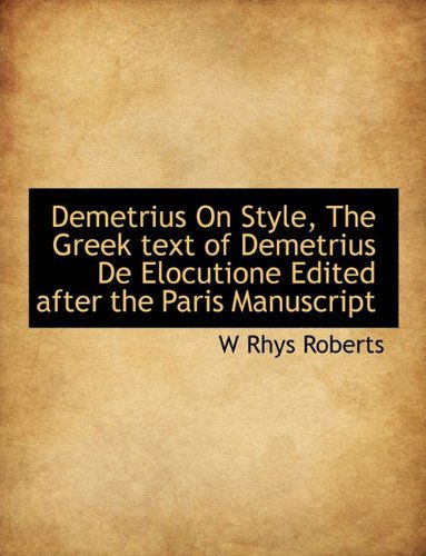 Cover for W Rhys Roberts · Demetrius on Style, the Greek Text of Demetrius De Elocutione Edited After the Paris Manuscript (Paperback Book) (2009)