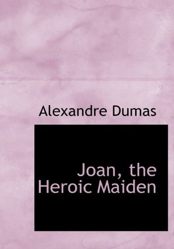 Cover for Alexander Dumas · Joan, the Heroic Maiden (Hardcover Book) (2009)
