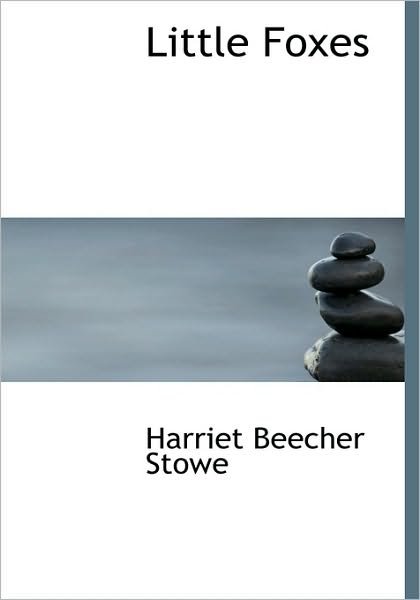 Cover for Harriet Beecher Stowe · Little Foxes (Hardcover bog) (2009)