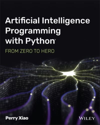 Cover for Xiao, Perry (Biox Systems Ltd.) · Artificial Intelligence Programming with Python: From Zero to Hero (Paperback Bog) (2022)