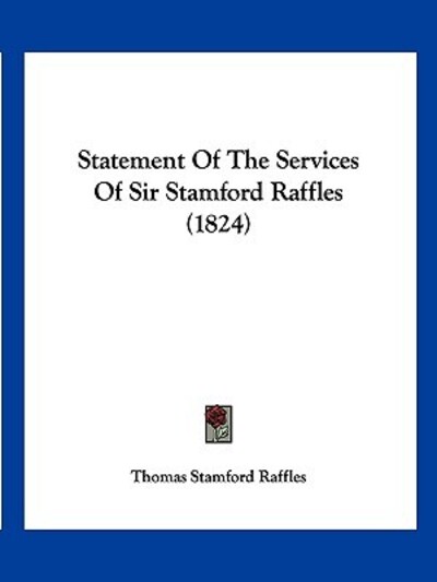 Cover for Sir Thomas Stamford Raffles · Statement Of The Services Of Sir Stamford Raffles (1824) (Paperback Book) (2009)