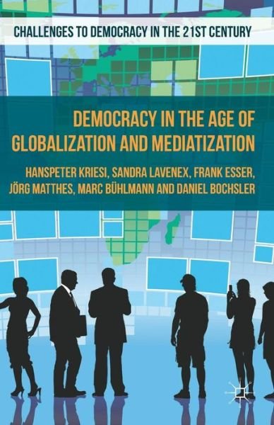 Democracy in the Age of Globalization and Mediatization - Challenges to Democracy in the 21st Century - H. Kriesi - Bøger - Palgrave Macmillan - 9781137299864 - 11. januar 2013